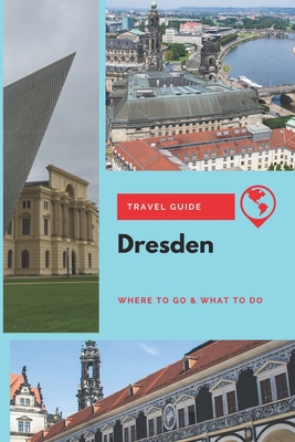 Dresden Travel Guide: Where to Go & What to Do