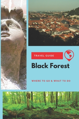Black Forest Travel Guide: Where to Go & What to Do
