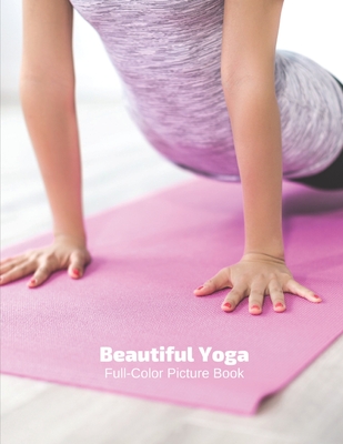 Beautiful Yoga Full-Color Picture Book: Yoga Picture Book Mindfulness - Meditation -Spiritual Healthy Body