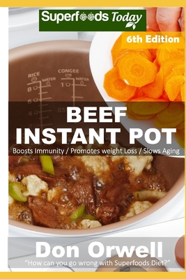 Beef Instant Pot: 40 Beef Instant Pot Recipes full of Antioxidants and Phytochemicals