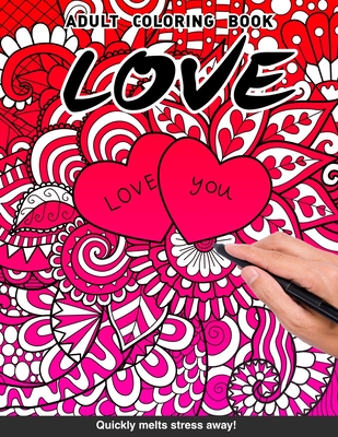 Love Adults Coloring Book: valentines day lovers relationship boyfriend girlfriend husband wife adults relaxation art large creativity grown ups coloring relaxation stress relieving patterns anti boredom anti anxiety intricate ornate therapy