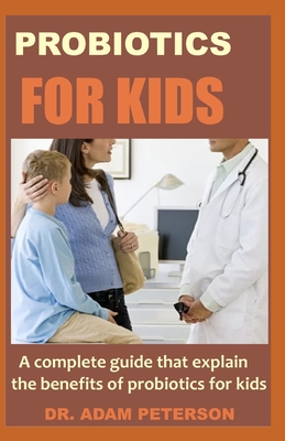 Probiotics for Kids: A complete guide that explain the benefits of probiotics for kids