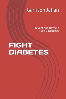 Fight Diabetes: Prevent and Reverse Type 2 Diabetes