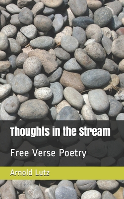 Thoughts in the Stream: Free Verse Poetry