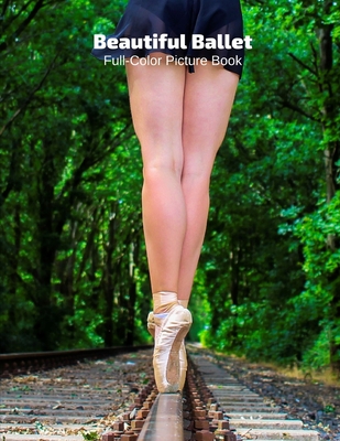 Beautiful Ballet Full-Color Picture Book: Ballet Photography Book for Children, Seniors and Alzheimer's Patients- Dance Movement and Performance