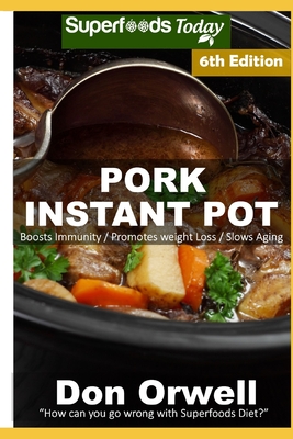 Pork Instant Pot: 40 Pork Instant Pot Recipes full of Antioxidants and Phytochemicals