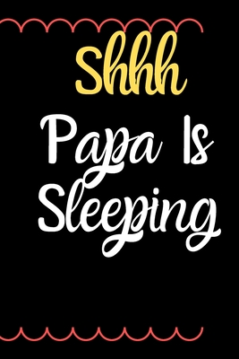 Shhh Papa Is Sleeping: Gift for Papa Gift Idea Papa Christmas Gift Papa Birthday Gift Funny Papa Gift Fathers Day Gift New Papa Gift Papa