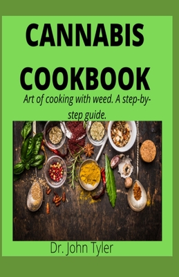 Cannabis Cookbook: Art of cooking with weed. A step-by-step guide