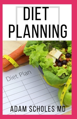 Diet Planning: Everything You Need To About Planning of Your Diets for an Healthy Life