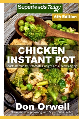 Chicken Instant Pot: 40 Chicken Instant Pot Recipes full of Antioxidants and Phytochemicals