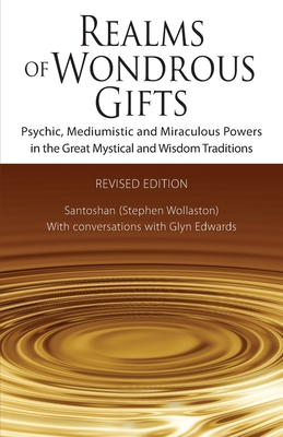 Realms of Wondrous Gifts: Psychic, Mediumistic and Miraculous Powers in the Great Mystical and Wisdom Traditions (revised edition)