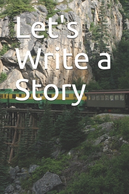 Let's Write a Story: 120 Page Notebook
