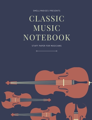 Classic Music Notebook: Staff and Manuscript Paper for Music, Notes and Lyrics 8.5 x 11 (21.59 x 27.94 cm)