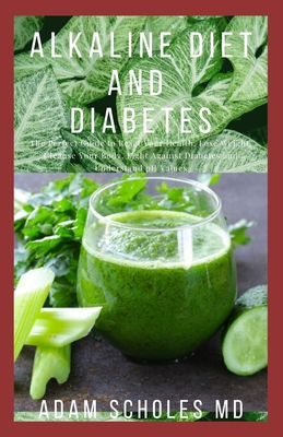 Alkaline Diet and Diabetes: Beginners Guide to Using Alkaline Diet to Cure Diabetes