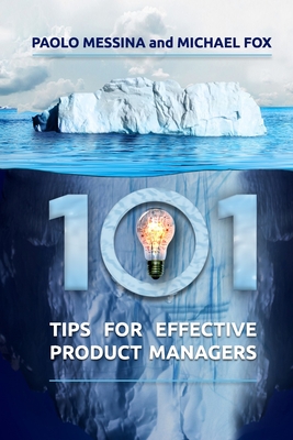 101 Tips For Effective Product Managers: With Complimentary Video Course
