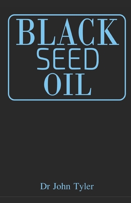 Black Seed Oil: The magical healing of Black seed oil as a natural remedy
