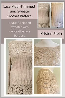 Lace Motif-Trimmed Tunic Sweater Crochet Pattern: Beautiful Ribbed Sweater with Decorative Lace Borders.