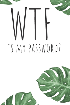 WTF is my Password NoteBook: Logbook for Password and Other Stuff You Forget; Gift for Women; Gift for Moms; Gift for Dads; Gift for Grandparents: 6 x 9 50 pages logbook for stuff you always forget