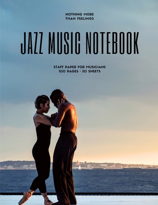 Jazz Music Notebook: Staff and Manuscript Paper for Music, Notes and Lyrics 8.5 x 11 (21.59 x 27.94 cm)