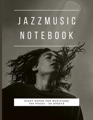 Jazz Music Notebook: Staff and Manuscript Paper for Music, Notes and Lyrics 8.5 x 11 (21.59 x 27.94 cm)