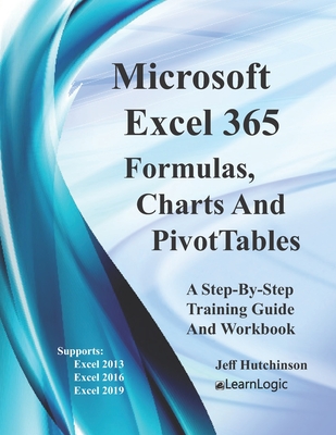 Excel 365 - Formulas, Charts And PivotTables: Supports Excel 2010, 2013, 2016 and 2019