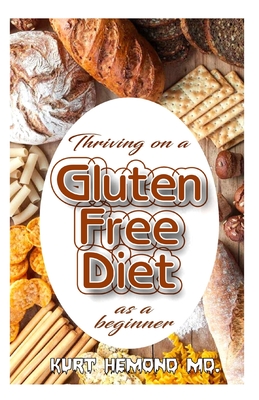 Thriving on a Gluten Free Diet as a beginner: Discover all you need to know with this exceptional guide on Gluten Free Diet!