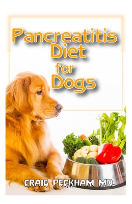 Pancreatitis Diet for Dogs: The miracle diet that will prevent and will relief the harmful effects of pancreatitis disease on dogs