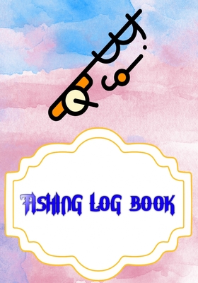 Fishing Fishing Logbook: Fishing Logbook Has Evolved Capture Size 7x10 Inch Cover Matte - Date - Time # Idea 110 Page Very Fast Prints.