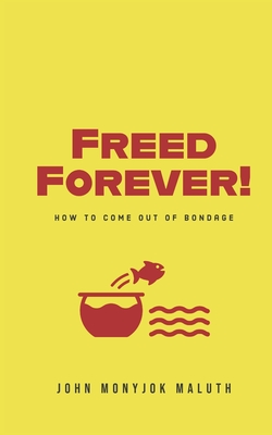 Freed Forever!: How to Come Out of Bondage