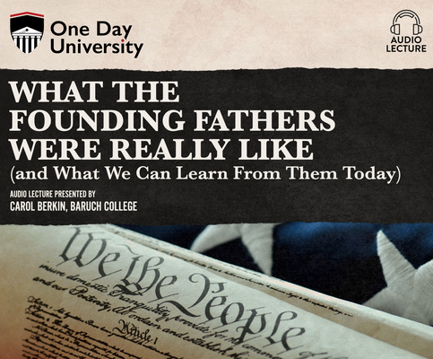 What the Founding Fathers Were Really Like (and What We Can Learn from Them Today)
