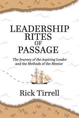 Leadership Rites of Passage: The Journey of the Aspiring Leader and the Methods of the Mentor
