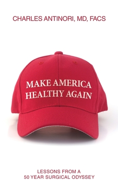 Make America Healthy Again: Lessons from a 50 year surgical odyssey