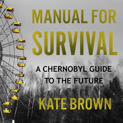 Manual for Survival Lib/E: A Chernobyl Guide to the Future