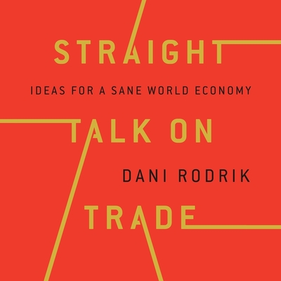 Straight Talk on Trade Lib/E: Ideas for a Sane World Economy