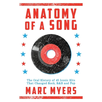 Anatomy of a Song Lib/E: The Oral History of 45 Iconic Hits That Changed Rock, R&B and Pop