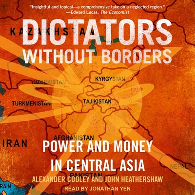 Dictators Without Borders Lib/E: Power and Money in Central Asia