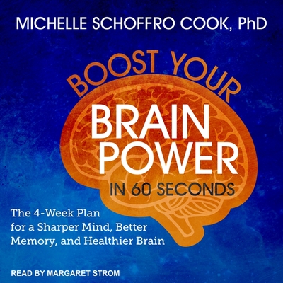 Boost Your Brain Power in 60 Seconds Lib/E: The 4-Week Plan for a Sharper Mind, Better Memory, and Healthier Brain