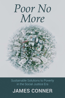 Poor No More: Sustainable Solutions to Poverty in the Social Justice Era