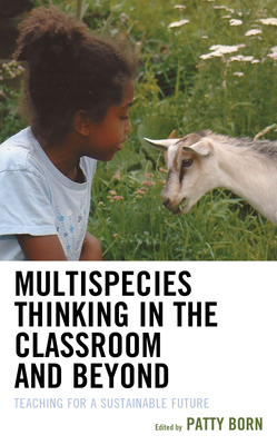 Multispecies Thinking in the Classroom and Beyond: Teaching for a Sustainable Future