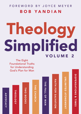 Theology Simplified (Vol.) 2: The Eight Foundational Truths for Understanding God's Plan for Man