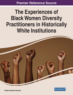 The Experiences of Black Women Diversity Practitioners in Historically White Institutions