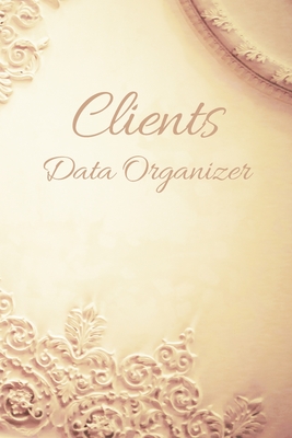 Clients Data Organizer: Ornament - Log Book, Customer Information Keeper, Personal Client Record & Organize Book with A - Z Index for Names... (116 Pages, 6x 9)
