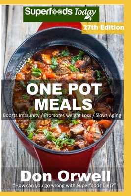 One Pot Meals: 290 One Pot Meals, Dump Dinners Recipes, Quick & Easy Cooking Recipes, Antioxidants & Phytochemicals: Soups Stews and Chilis, Whole Foods Diets, Gluten Free Cooking