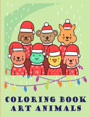 Coloring Book Art Animals: An Adorable Coloring Christmas Book with Cute Animals, Playful Kids, Best for Children