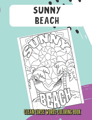 Sunny Beach Clean Curse Words Coloring Book: Not So Horrible Clean Cuss and Bad Words to Color with Emoji Poops. Funny Gift for Kids and Grown Ups.