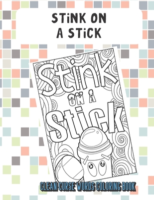 Stink On A Stick Clean Curse Words Coloring Book: Bring Color and Cleanliness into Your Life with this Cute SFW Cuss Words Book. Hilarious Mystery Gift for Kids and Adults.
