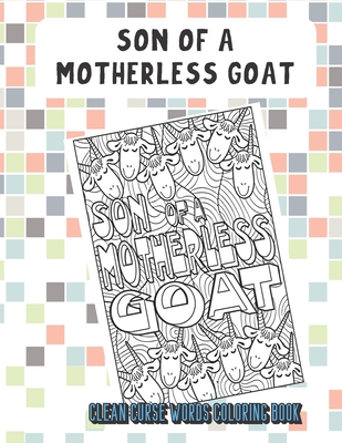 Son Of A Motherless Goat Clean Curse Words Coloring Book: Silly and Fun Clean Curse Words Coloring Book. Also Find Crap Poop Emoji on Back Pages. Color for All Ages.