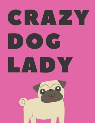 Crazy Dog Lady: College Ruled Notebook for School, the Office, or Home! (8.5 x 10 inches, 130 pages): ORGANIZE YOUR NOTES AND YOUR LIFE