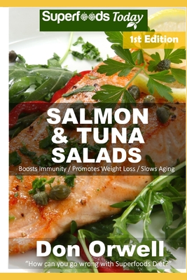 Salmon & Tuna Salads: Over 40 Quick & Easy Gluten Free Low Cholesterol Whole Foods Recipes full of Antioxidants & Phytochemicals