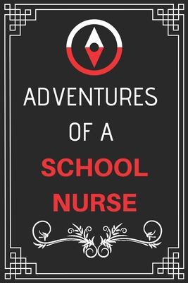 Adventures of A School Nurse: Perfect Gift Who Love Adventure (100 Pages, Design Notebook, 6 x 9) (Cool Idea Notebooks) Paperback